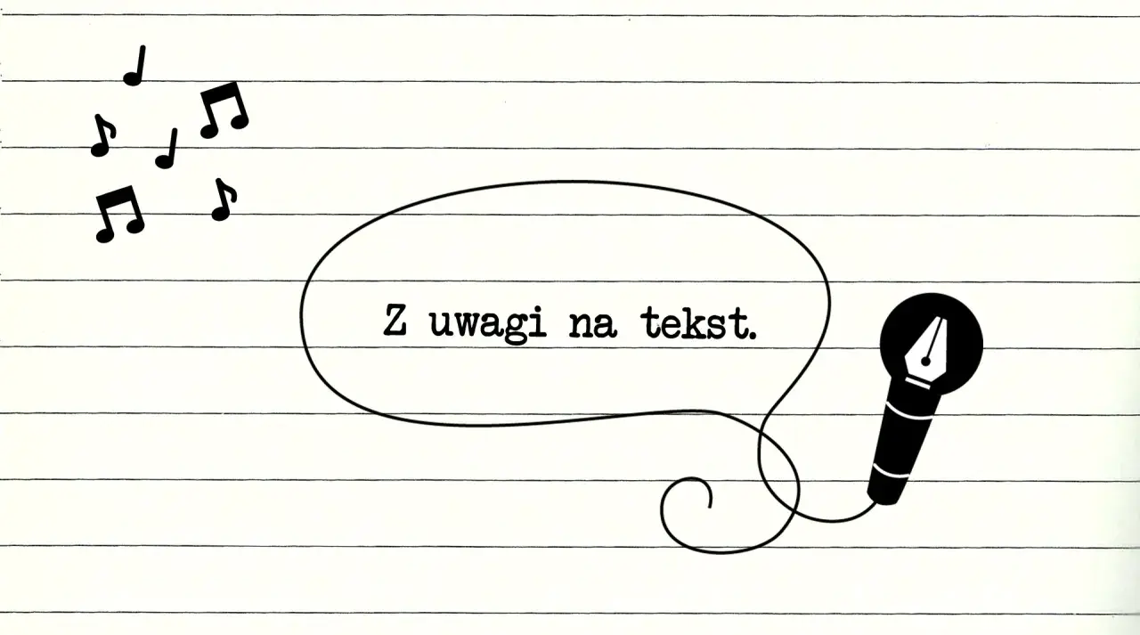 Muzyczne nuty i mikrofon z piórem, symbolizujące tło utworu. W dymku napis: "Z uwagi na tekst.