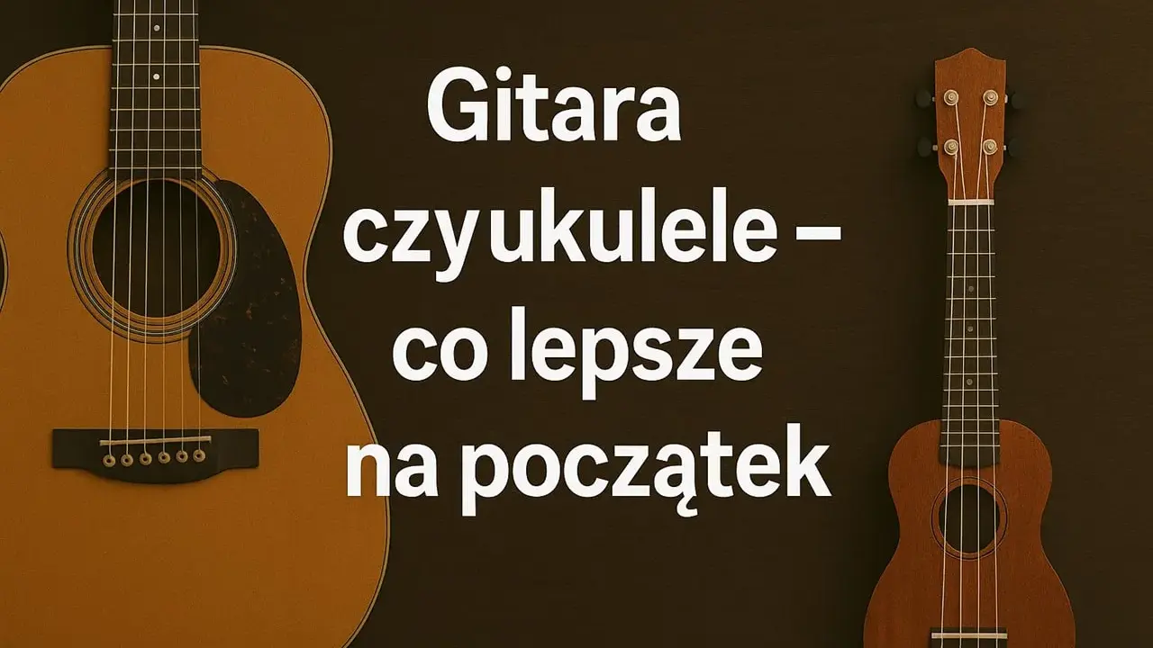 Gitara i ukulele obok siebie, tekst pyta, co lepsze na początek.