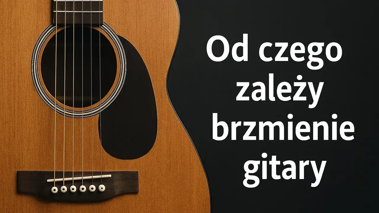 Zbliżenie na gitarę akustyczną. Tekst: "Od czego zależy brzmienie gitary". Piękny dźwięk gitary.