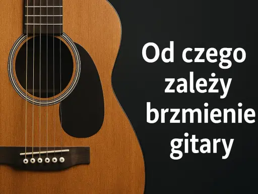 Zbliżenie na gitarę akustyczną. Tekst: "Od czego zależy brzmienie gitary". Piękny dźwięk gitary.