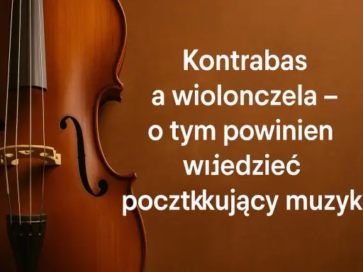 Kontrabas a wiolonczela – różnica. Początkujący muzyk powinien wiedzieć, jak je odróżnić.