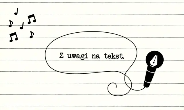 Muzyczne nuty i mikrofon z piórem, symbolizujące tło utworu. W dymku napis: "Z uwagi na tekst.