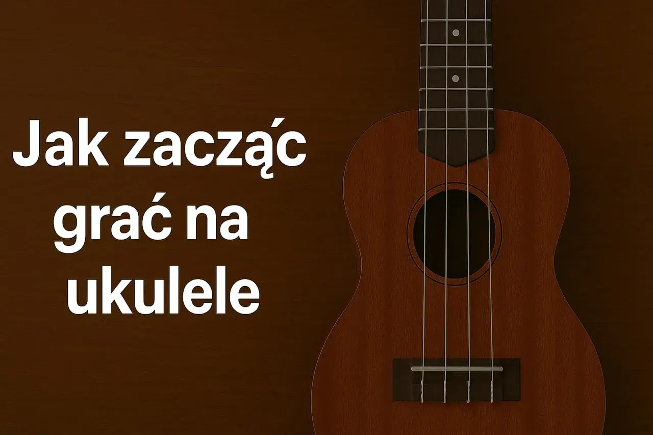 Rozpocznij swoją przygodę z muzyką! Jak zacząć grać na ukulele – poradnik dla początkujących.